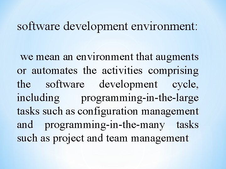 software development environment: we mean an environment that augments or automates the activities comprising
