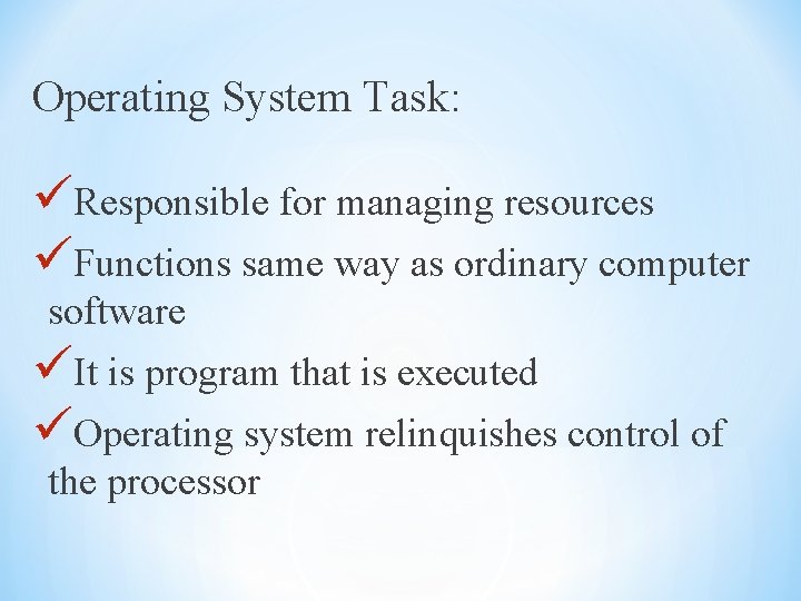 Operating System Task: üResponsible for managing resources üFunctions same way as ordinary computer software