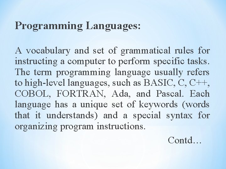 Programming Languages: A vocabulary and set of grammatical rules for instructing a computer to