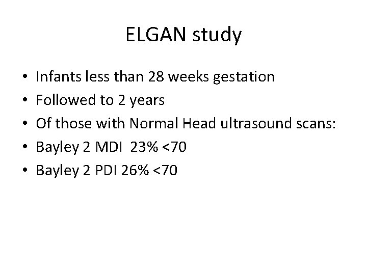 ELGAN study • • • Infants less than 28 weeks gestation Followed to 2