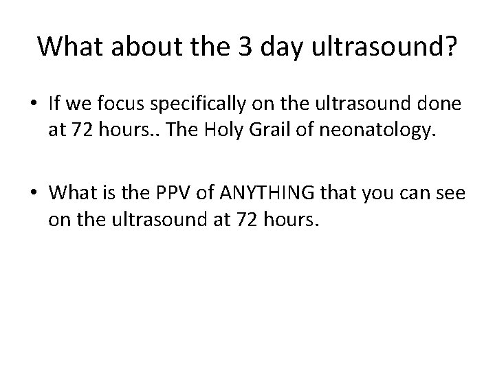 What about the 3 day ultrasound? • If we focus specifically on the ultrasound