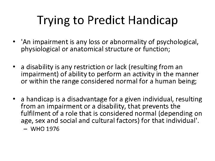 Trying to Predict Handicap • 'An impairment is any loss or abnormality of psychological,