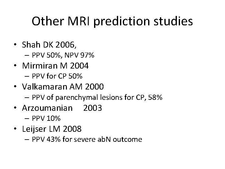 Other MRI prediction studies • Shah DK 2006, – PPV 50%, NPV 97% •