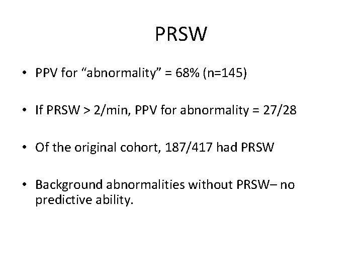 PRSW • PPV for “abnormality” = 68% (n=145) • If PRSW > 2/min, PPV