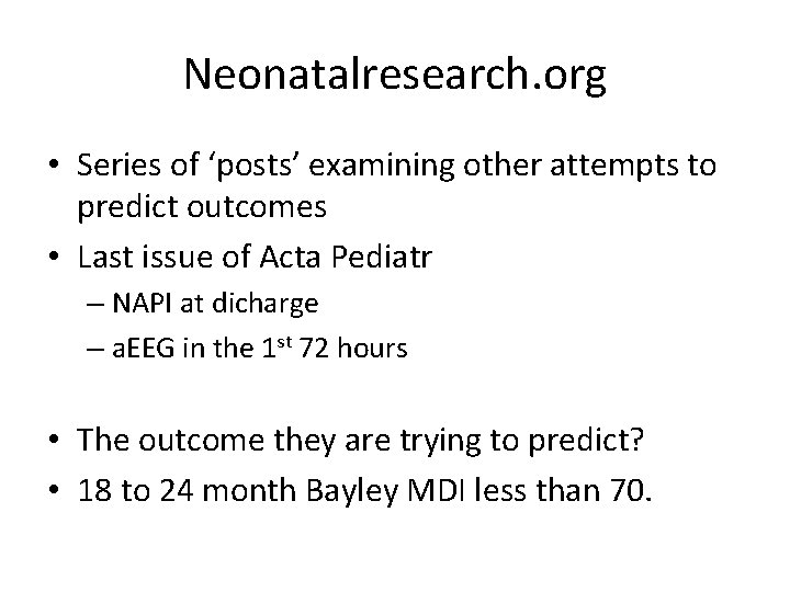 Neonatalresearch. org • Series of ‘posts’ examining other attempts to predict outcomes • Last