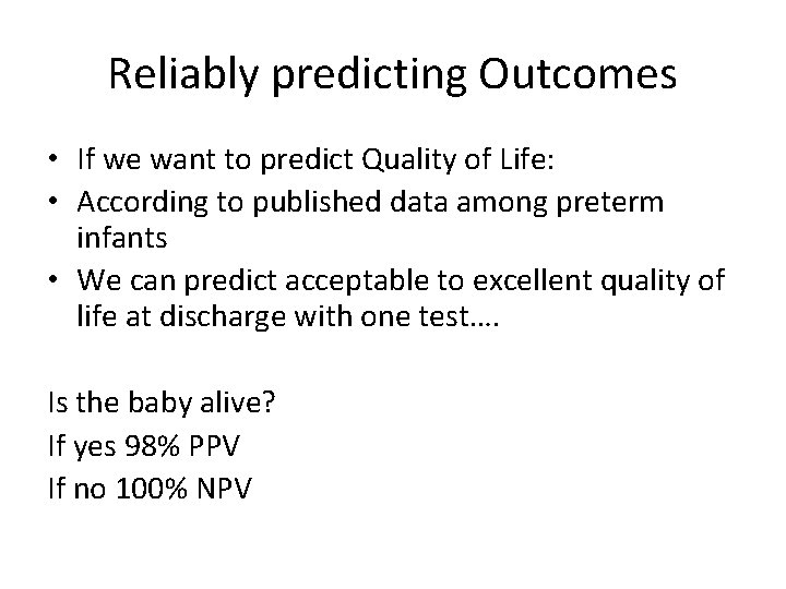Reliably predicting Outcomes • If we want to predict Quality of Life: • According