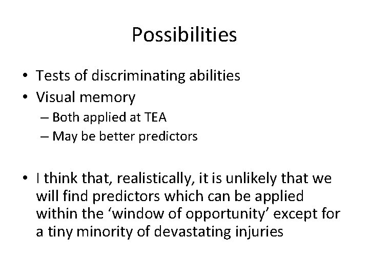 Possibilities • Tests of discriminating abilities • Visual memory – Both applied at TEA