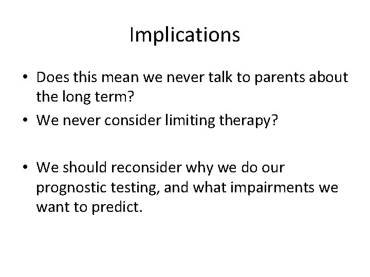 Implications • Does this mean we never talk to parents about the long term?