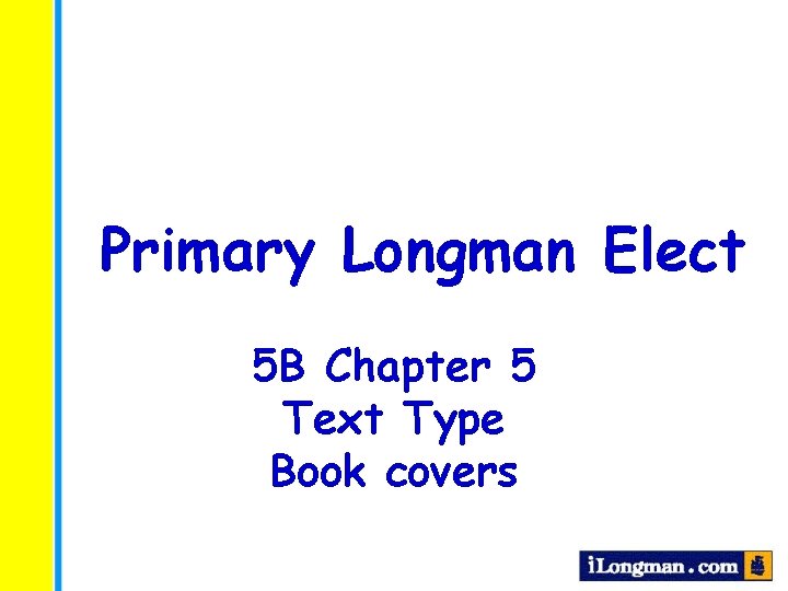Primary Longman Elect 5 B Chapter 5 Text Type Book covers 