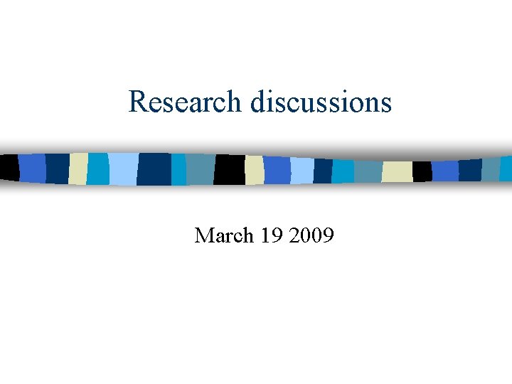 Research discussions March 19 2009 