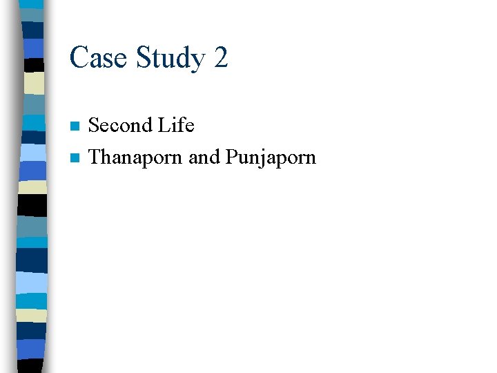 Case Study 2 n n Second Life Thanaporn and Punjaporn 