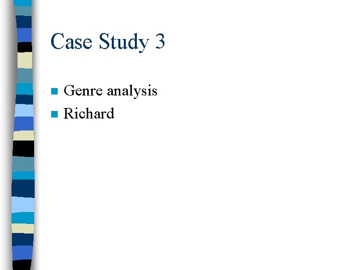 Case Study 3 n n Genre analysis Richard 