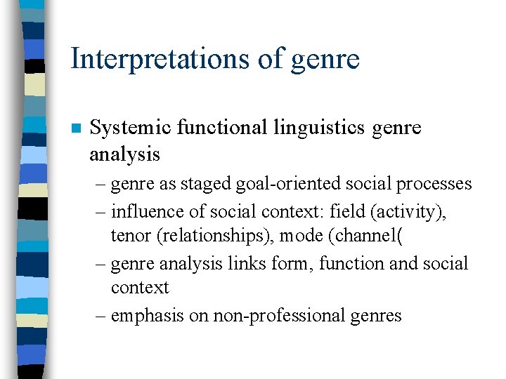 Interpretations of genre n Systemic functional linguistics genre analysis – genre as staged goal-oriented