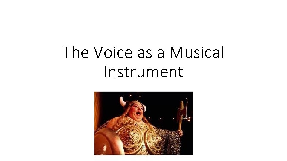 The Voice as a Musical Instrument The Voice as a Musical Instrument