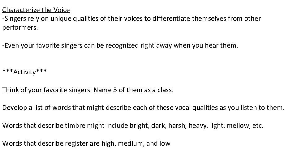 Characterize the Voice -Singers rely on unique qualities of their voices to differentiate themselves Characterize the Voice -Singers rely on unique qualities of their voices to differentiate themselves