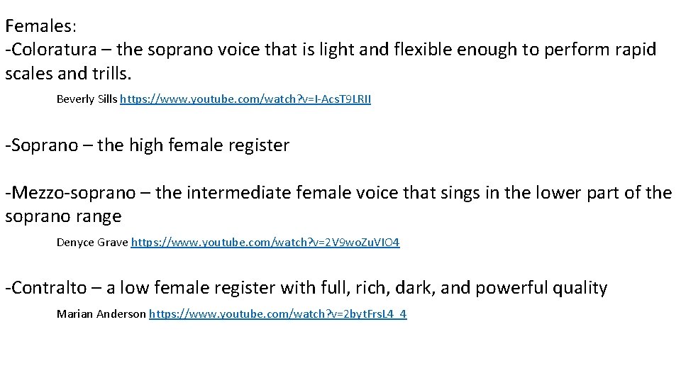 Females: -Coloratura – the soprano voice that is light and flexible enough to perform Females: -Coloratura – the soprano voice that is light and flexible enough to perform