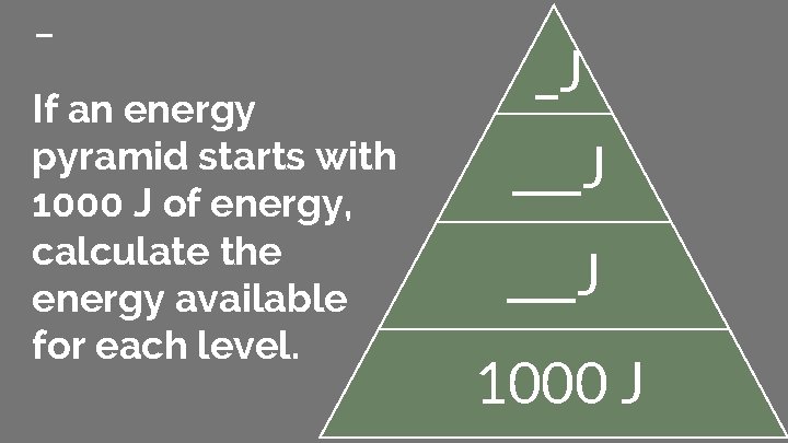 If an energy pyramid starts with 1000 J of energy, calculate the energy available