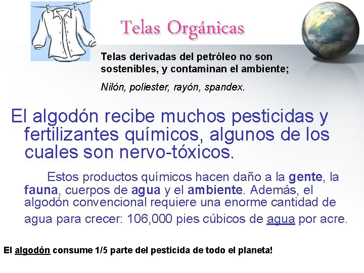 Telas Orgánicas Telas derivadas del petróleo no son sostenibles, y contaminan el ambiente; Nilón,