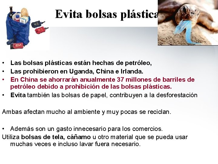 Evita bolsas plásticas! • Las bolsas plásticas están hechas de petróleo, • Las prohibieron