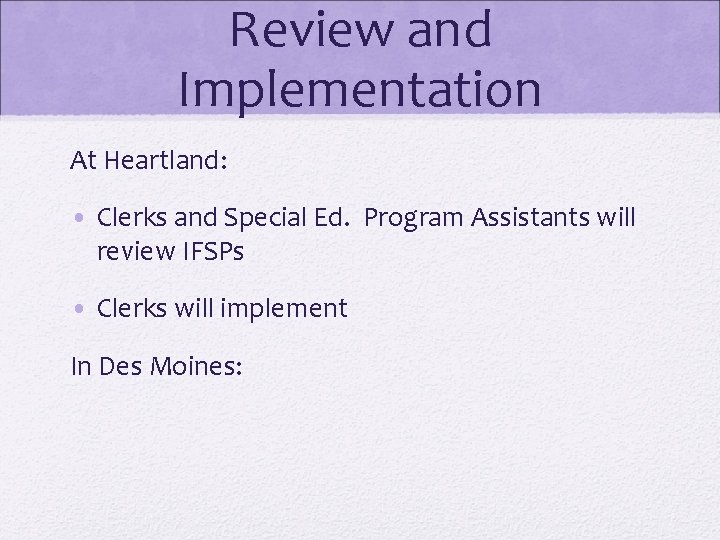 Review and Implementation At Heartland: • Clerks and Special Ed. Program Assistants will review