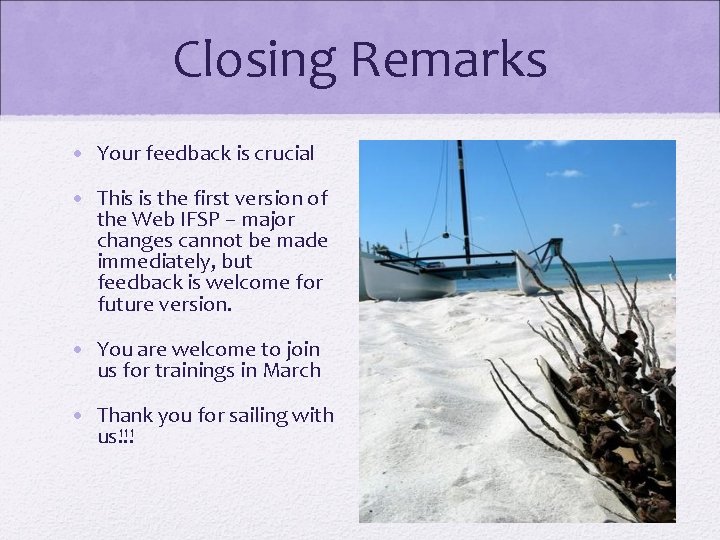Closing Remarks • Your feedback is crucial • This is the first version of