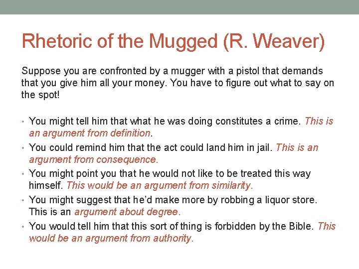 Rhetoric of the Mugged (R. Weaver) Suppose you are confronted by a mugger with