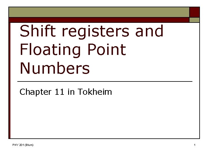 Shift registers and Floating Point Numbers Chapter 11