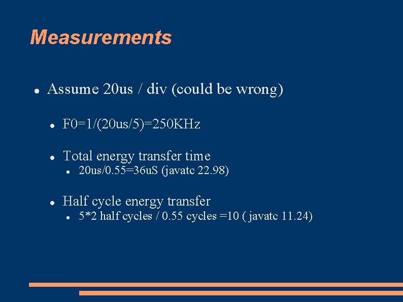Measurements Assume 20 us / div (could be wrong) F 0=1/(20 us/5)=250 KHz Total