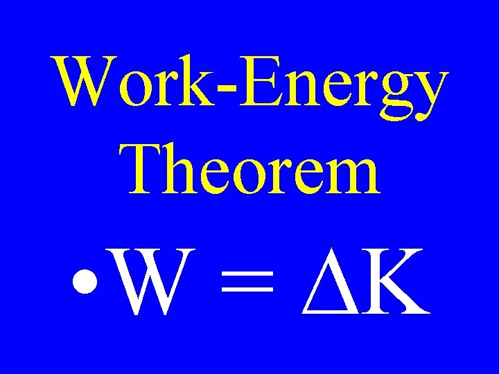 Work-Energy Theorem • W = DK 