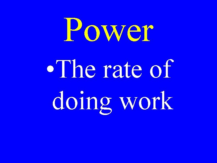 Power • The rate of doing work 