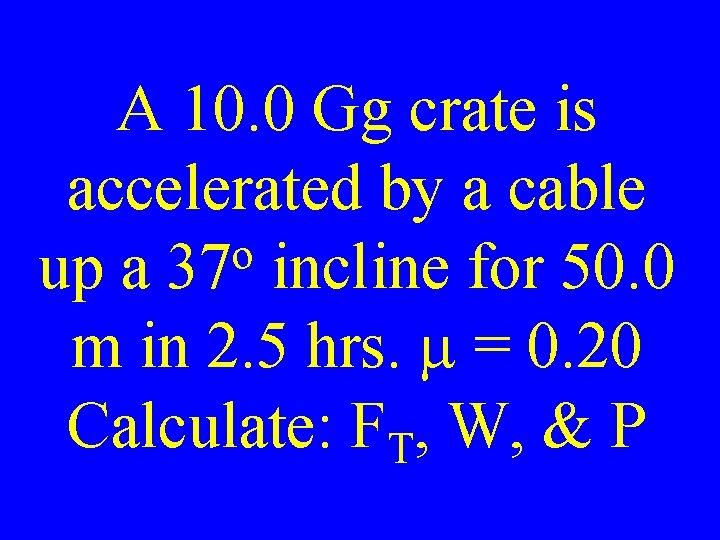 A 10. 0 Gg crate is accelerated by a cable o up a 37