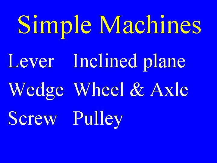 Simple Machines Lever Inclined plane Wedge Wheel & Axle Screw Pulley 