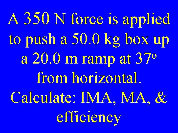 A 350 N force is applied to push a 50. 0 kg box up