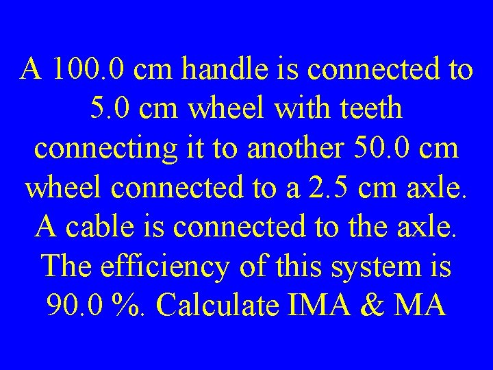 A 100. 0 cm handle is connected to 5. 0 cm wheel with teeth