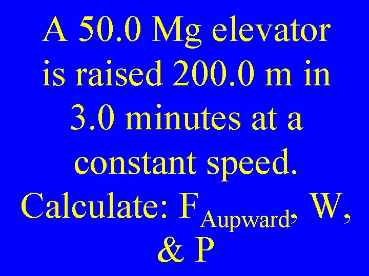 A 50. 0 Mg elevator is raised 200. 0 m in 3. 0 minutes