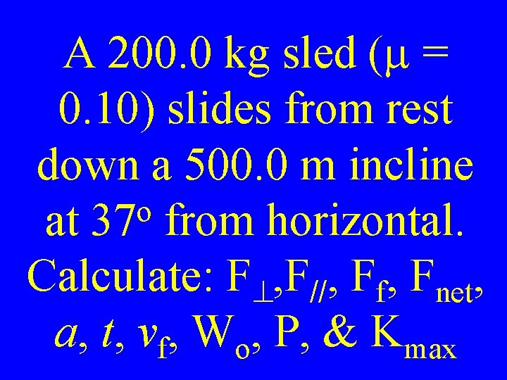 A 200. 0 kg sled (m = 0. 10) slides from rest down a