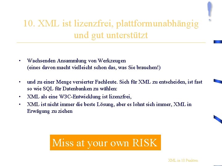 10. XML ist lizenzfrei, plattformunabhängig und gut unterstützt • Wachsenden Ansammlung von Werkzeugen (eines