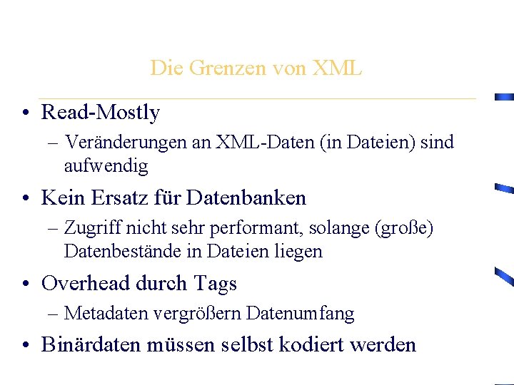 Die Grenzen von XML • Read-Mostly – Veränderungen an XML-Daten (in Dateien) sind aufwendig