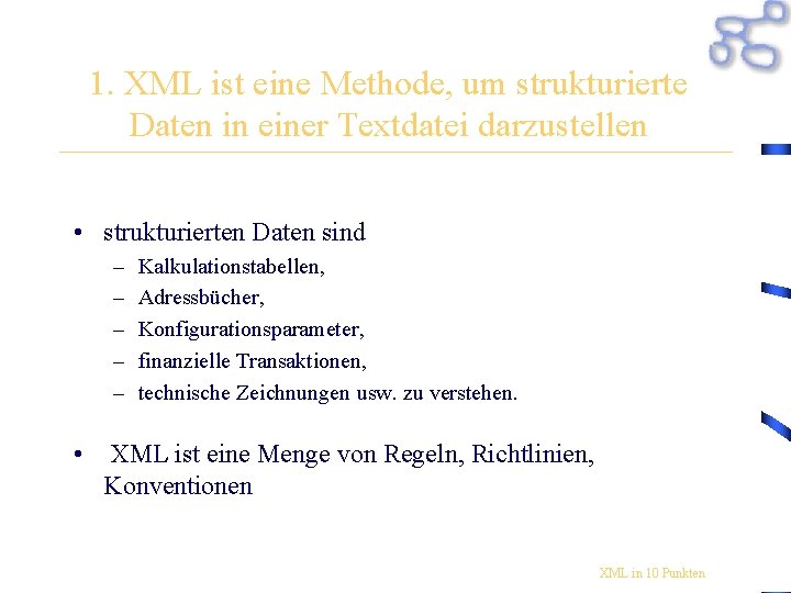 1. XML ist eine Methode, um strukturierte Daten in einer Textdatei darzustellen • strukturierten