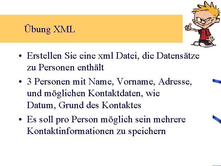 Übung XML • Erstellen Sie eine xml Datei, die Datensätze zu Personen enthält •