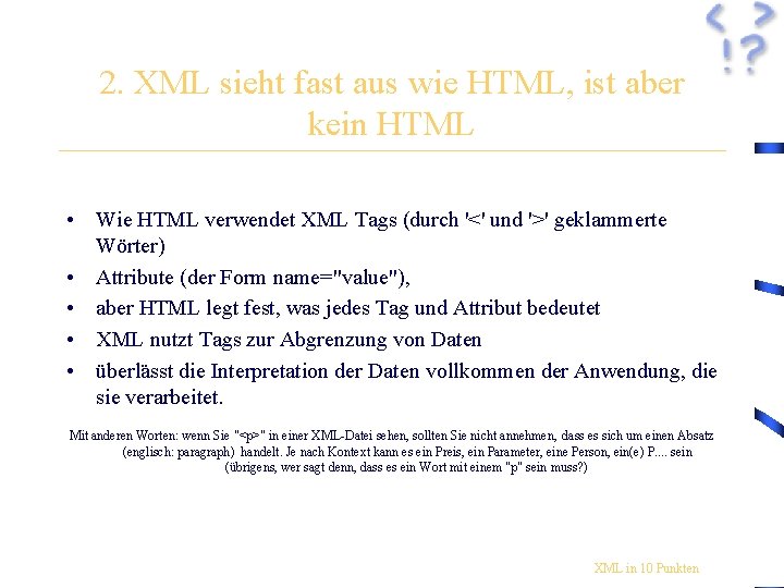 2. XML sieht fast aus wie HTML, ist aber kein HTML • Wie HTML