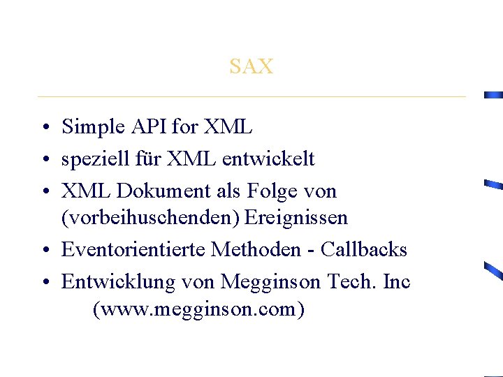 SAX • Simple API for XML • speziell für XML entwickelt • XML Dokument