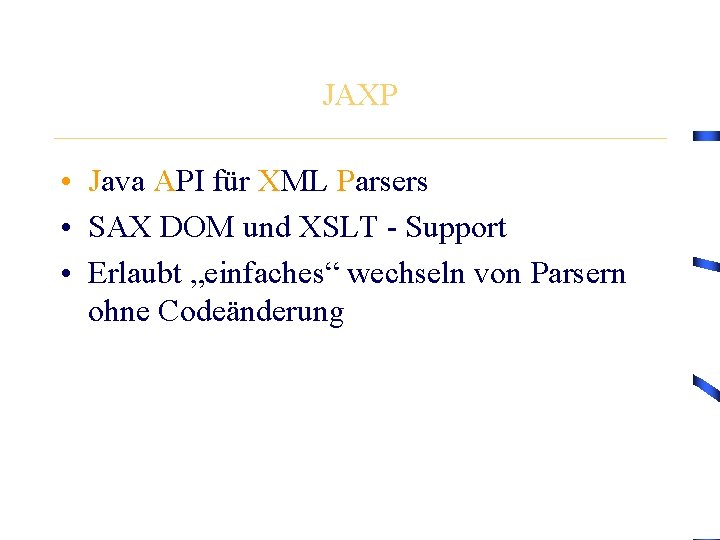 JAXP • Java API für XML Parsers • SAX DOM und XSLT - Support