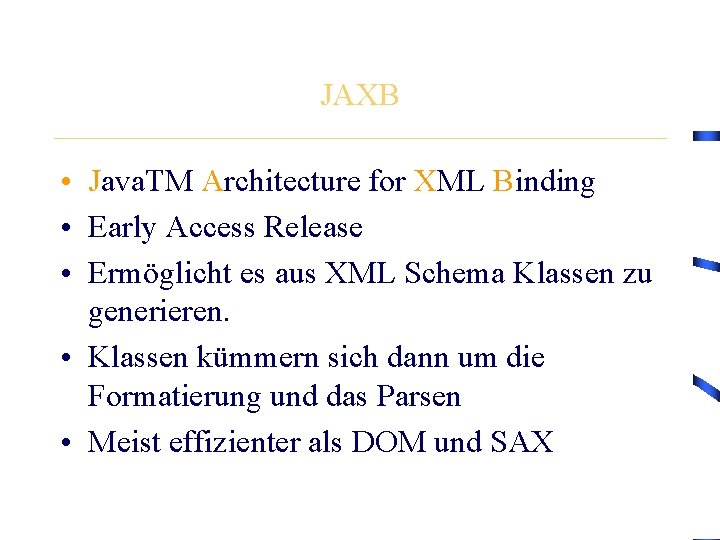 JAXB • Java. TM Architecture for XML Binding • Early Access Release • Ermöglicht