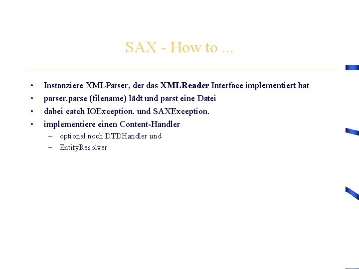 SAX - How to. . . • • Instanziere XMLParser, der das XMLReader Interface