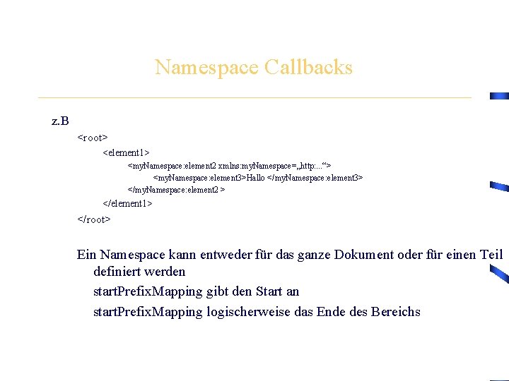 Namespace Callbacks z. B <root> <element 1> <my. Namespace: element 2 xmlns: my. Namespace=„http: