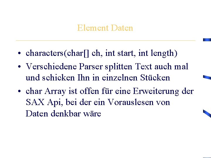 Element Daten • characters(char[] ch, int start, int length) • Verschiedene Parser splitten Text