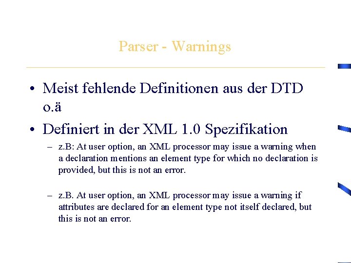 Parser - Warnings • Meist fehlende Definitionen aus der DTD o. ä • Definiert