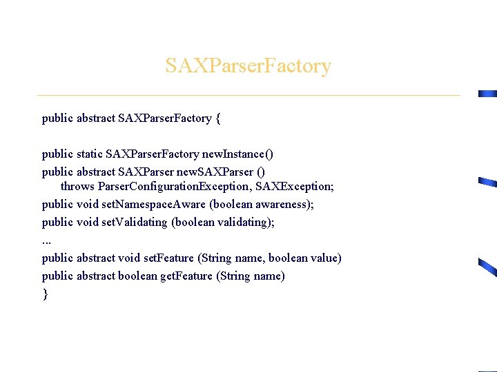 SAXParser. Factory public abstract SAXParser. Factory { public static SAXParser. Factory new. Instance() public