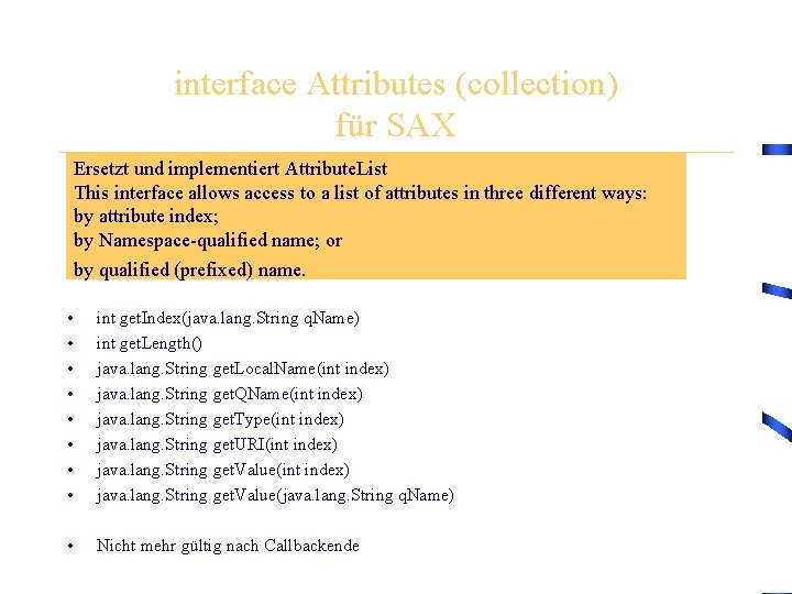 interface Attributes (collection) für SAX Ersetzt und implementiert Attribute. List • This interface allows